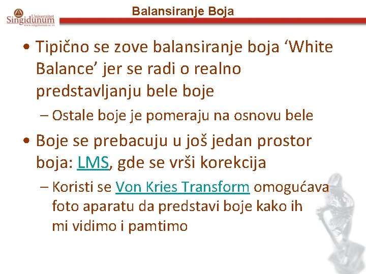 Balansiranje Boja • Tipično se zove balansiranje boja ‘White Balance’ jer se radi o