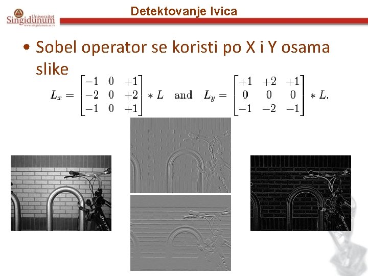 Detektovanje Ivica • Sobel operator se koristi po X i Y osama slike 