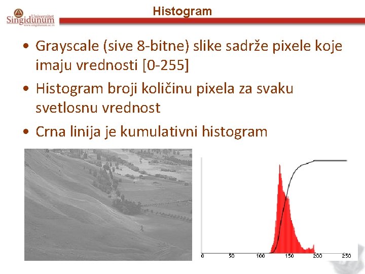 Histogram • Grayscale (sive 8 -bitne) slike sadrže pixele koje imaju vrednosti [0 -255]