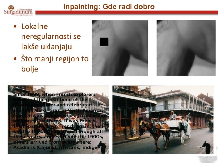 Inpainting: Gde radi dobro • Lokalne neregularnosti se lakše uklanjaju • Što manji regijon