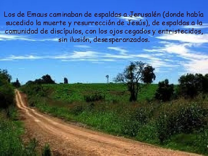 Los de Emaus caminaban de espaldas a Jerusalén (donde había sucedido la muerte y Los de Emaus caminaban de espaldas a Jerusalén (donde había sucedido la muerte y