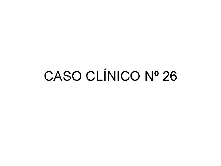 CASO CLÍNICO Nº 26 