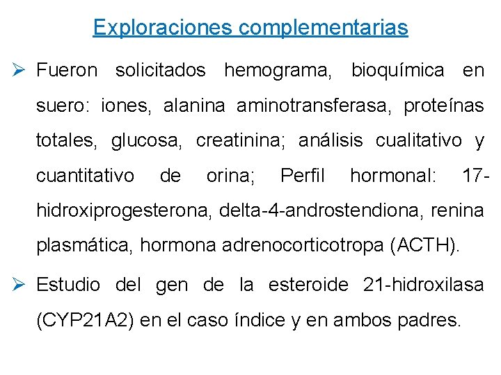 Exploraciones complementarias Ø Fueron solicitados hemograma, bioquímica en suero: iones, alanina aminotransferasa, proteínas totales,