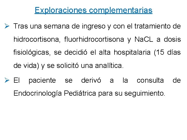 Exploraciones complementarias Ø Tras una semana de ingreso y con el tratamiento de hidrocortisona,