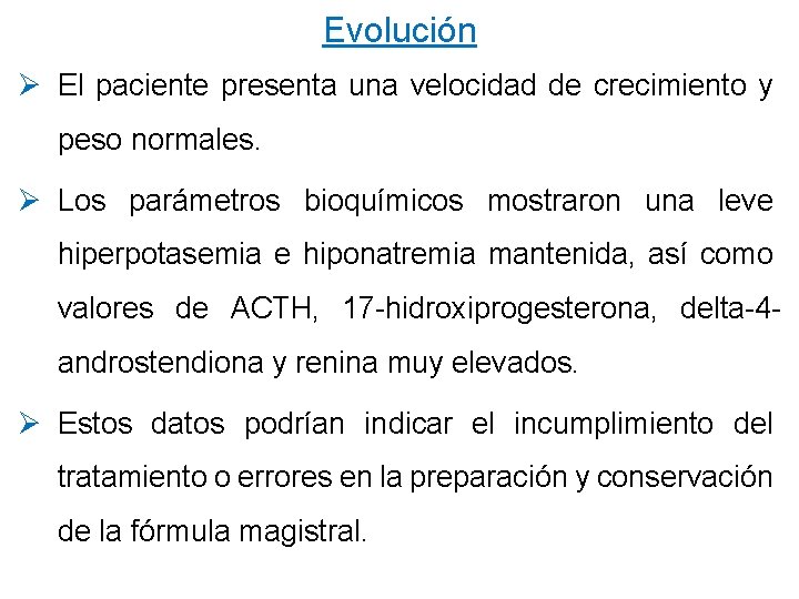 Evolución Ø El paciente presenta una velocidad de crecimiento y peso normales. Ø Los