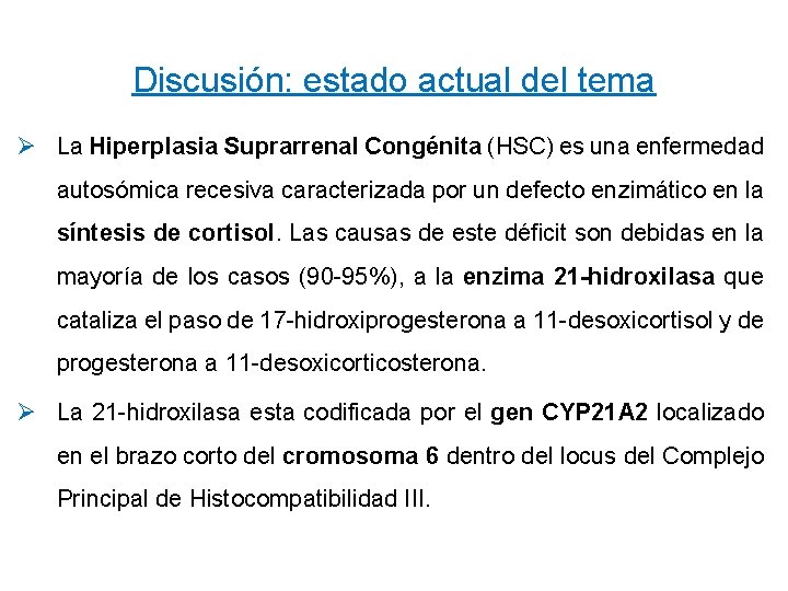 Discusión: estado actual del tema Ø La Hiperplasia Suprarrenal Congénita (HSC) es una enfermedad