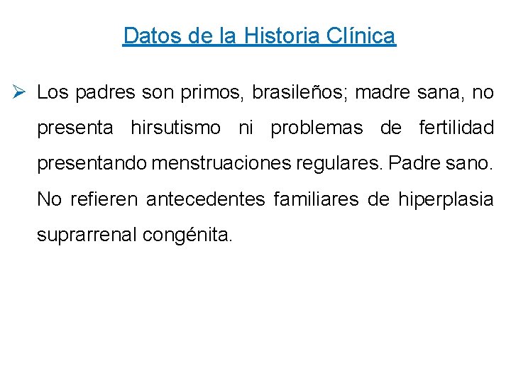 Datos de la Historia Clínica Ø Los padres son primos, brasileños; madre sana, no