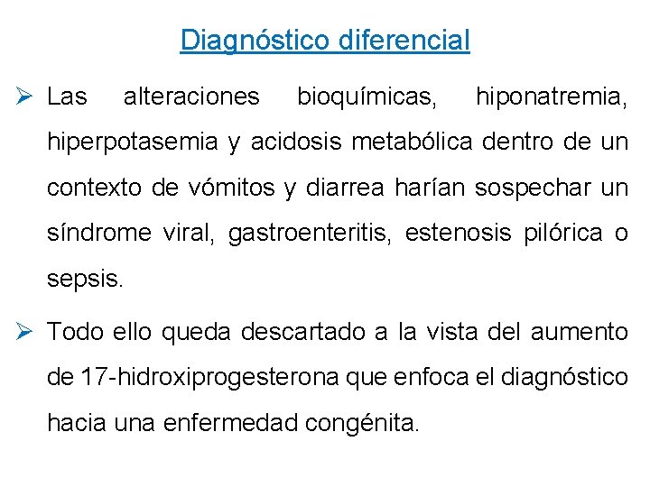 Diagnóstico diferencial Ø Las alteraciones bioquímicas, hiponatremia, hiperpotasemia y acidosis metabólica dentro de un