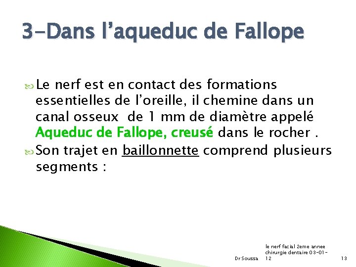3 -Dans l’aqueduc de Fallope Le nerf est en contact des formations essentielles de