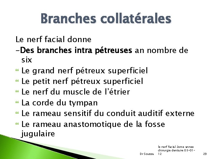 Branches collatérales Le nerf facial donne -Des branches intra pétreuses an nombre de six