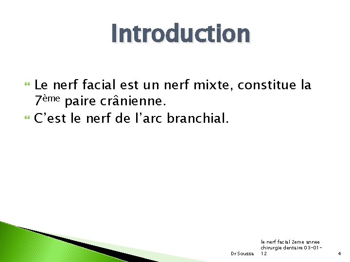 Introduction Le nerf facial est un nerf mixte, constitue la 7ème paire crânienne. C’est