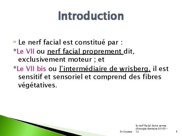 Introduction Le nerf facial est constitué par : *Le VII ou nerf facial proprement