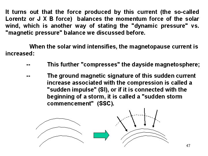 It turns out that the force produced by this current (the so-called Lorentz or