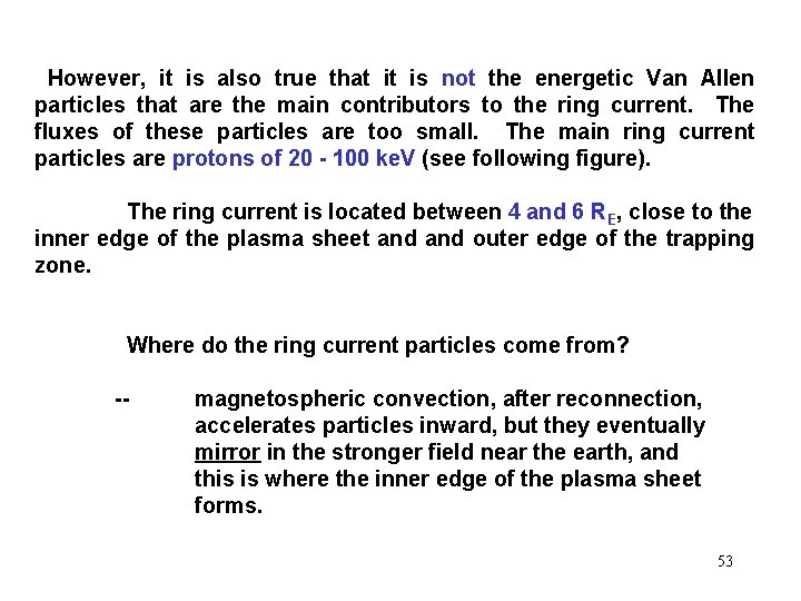 However, it is also true that it is not the energetic Van Allen particles However, it is also true that it is not the energetic Van Allen particles