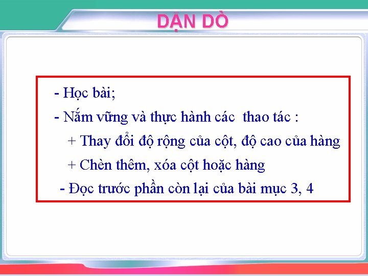 DẶN DÒ - Học bài; - Nắm vững và thực hành các thao tác