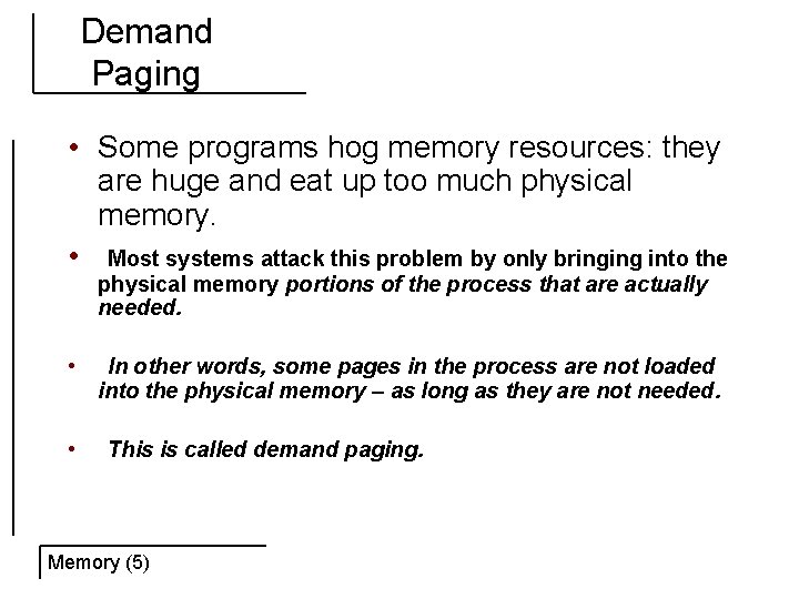 Demand Paging • Some programs hog memory resources: they are huge and eat up