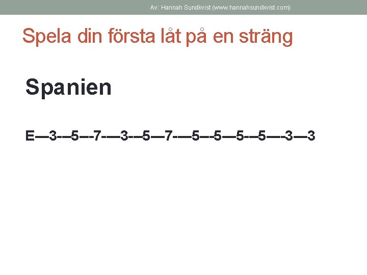 Av: Hannah Sundkvist (www. hannahsundkvist. com) Spela din första låt på en sträng Spanien