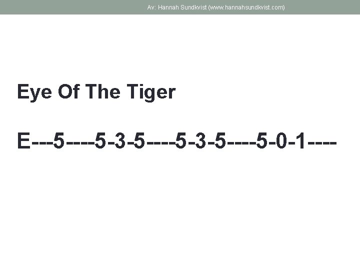 Av: Hannah Sundkvist (www. hannahsundkvist. com) Eye Of The Tiger E---5 -3 -5 ----5