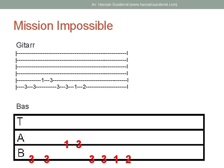 Av: Hannah Sundkvist (www. hannahsundkvist. com) Mission Impossible Gitarr |-----------------------------------------------------------I |-------1 ---3 --------------------I |----3
