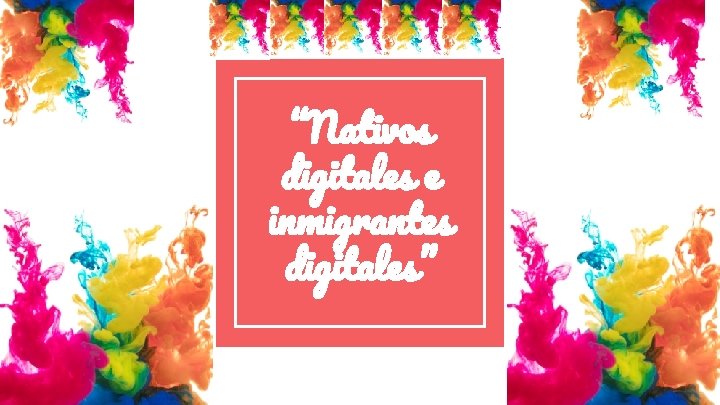 “Nativos digitales e inmigrantes digitales” 