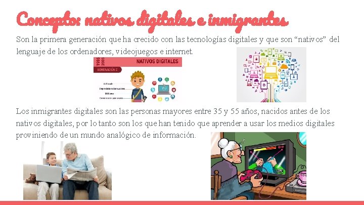 Concepto: nativos digitales e inmigrantes Son la primera generación que ha crecido con las