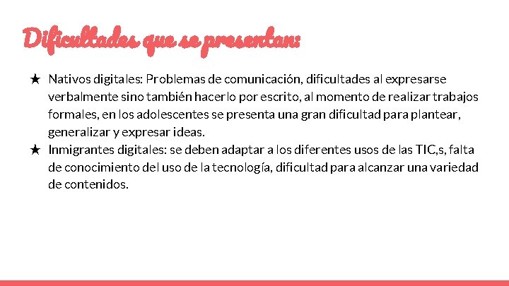 Dificultades que se presentan: ★ Nativos digitales: Problemas de comunicación, dificultades al expresarse verbalmente