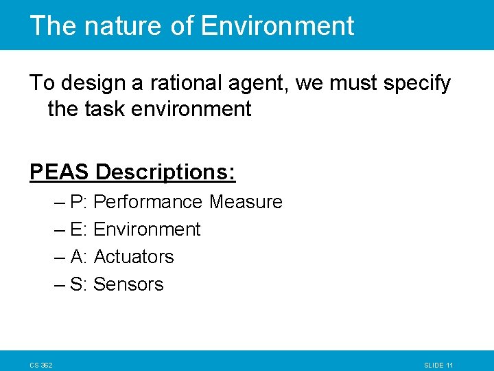 The nature of Environment To design a rational agent, we must specify the task The nature of Environment To design a rational agent, we must specify the task