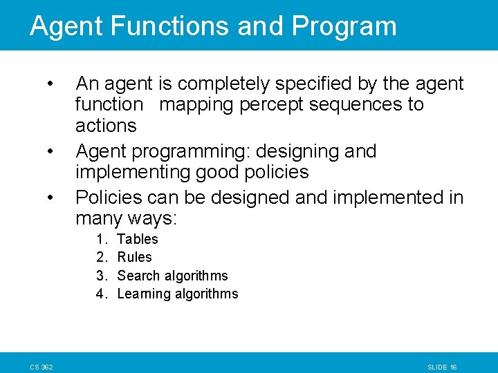 Agent Functions and Program • • • An agent is completely specified by the Agent Functions and Program • • • An agent is completely specified by the