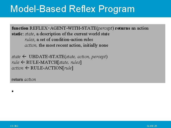 Model-Based Reflex Program function REFLEX‑AGENT-WITH-STATE(percept) returns an action static: state, a description of the Model-Based Reflex Program function REFLEX‑AGENT-WITH-STATE(percept) returns an action static: state, a description of the