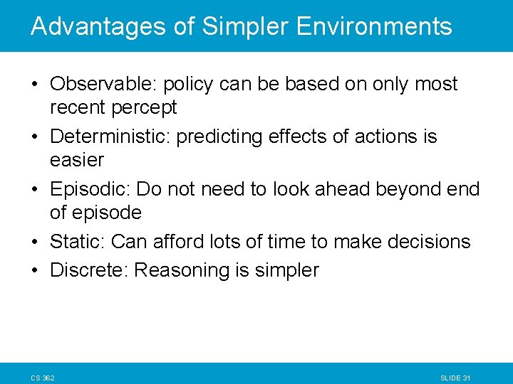 Advantages of Simpler Environments • Observable: policy can be based on only most recent Advantages of Simpler Environments • Observable: policy can be based on only most recent