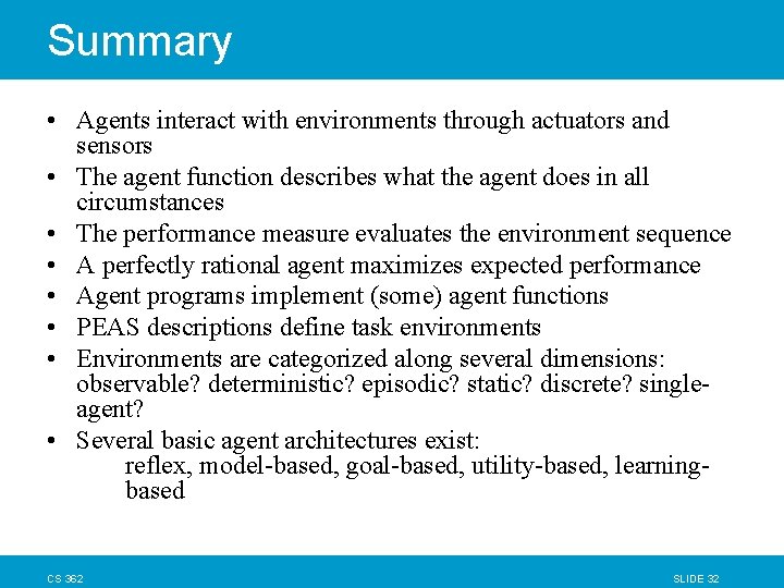 Summary • Agents interact with environments through actuators and sensors • The agent function Summary • Agents interact with environments through actuators and sensors • The agent function