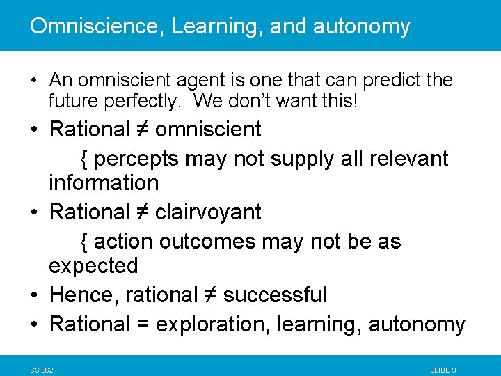 Omniscience, Learning, and autonomy • An omniscient agent is one that can predict the Omniscience, Learning, and autonomy • An omniscient agent is one that can predict the