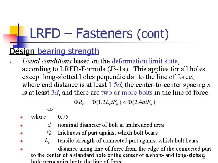 LRFD – Fasteners (cont) Design bearing strength 1. Usual conditions based on the deformation