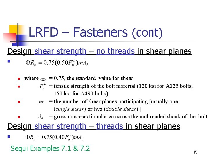 LRFD – Fasteners (cont) Design shear strength – no threads in shear planes n