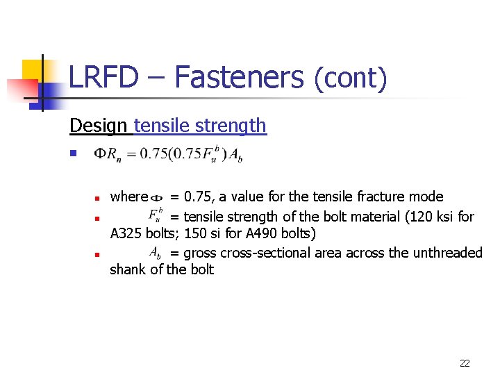 LRFD – Fasteners (cont) Design tensile strength n n where = 0. 75, a