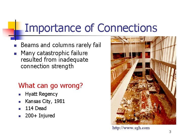 Importance of Connections n n Beams and columns rarely fail Many catastrophic failure resulted