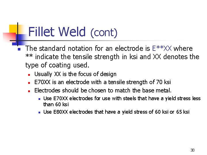 Fillet Weld (cont) n The standard notation for an electrode is E**XX where **