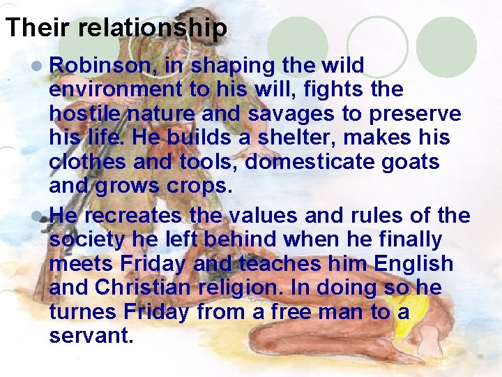 Their relationship l Robinson, in shaping the wild environment to his will, fights the