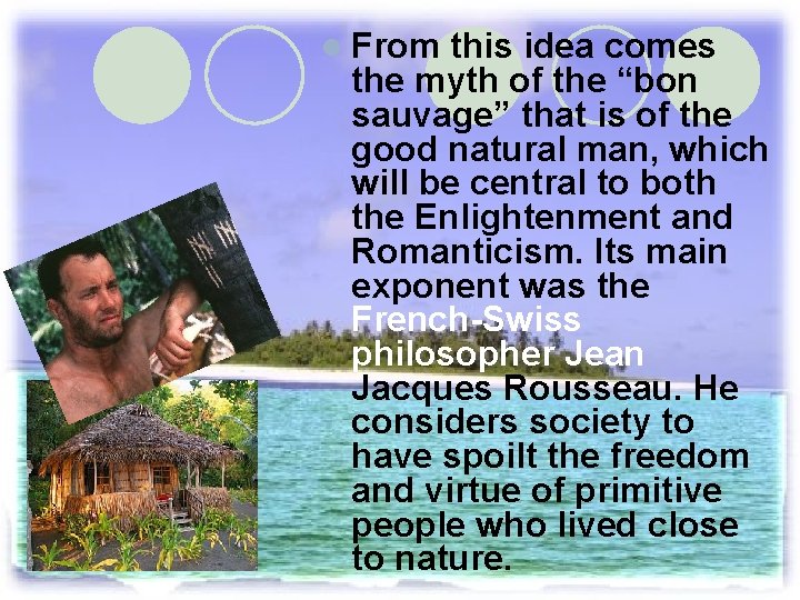 l From this idea comes the myth of the “bon sauvage” that is of