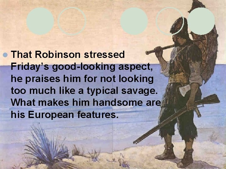 l That Robinson stressed Friday’s good-looking aspect, he praises him for not looking too