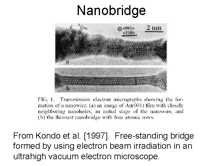 Nanobridge From Kondo et al. [1997]. Free-standing bridge formed by using electron beam irradiation