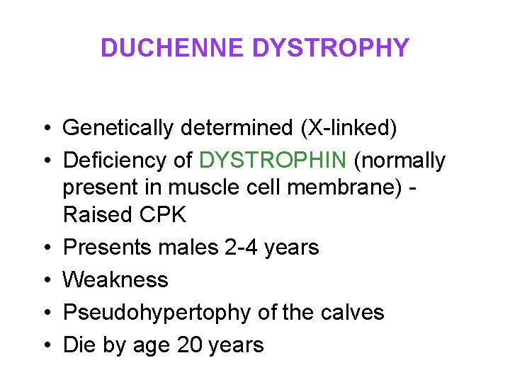 DUCHENNE DYSTROPHY • Genetically determined (X-linked) • Deficiency of DYSTROPHIN (normally present in muscle