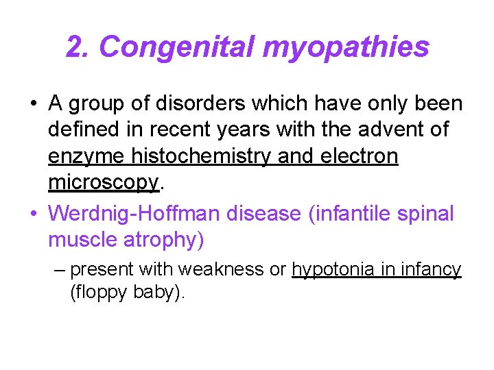 2. Congenital myopathies • A group of disorders which have only been defined in