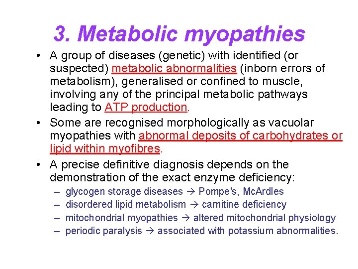 3. Metabolic myopathies • A group of diseases (genetic) with identified (or suspected) metabolic