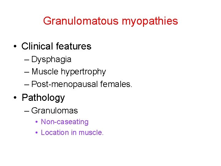 Granulomatous myopathies • Clinical features – Dysphagia – Muscle hypertrophy – Post-menopausal females. •
