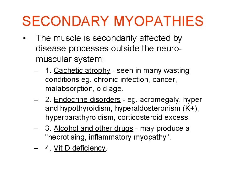 SECONDARY MYOPATHIES • The muscle is secondarily affected by disease processes outside the neuro-