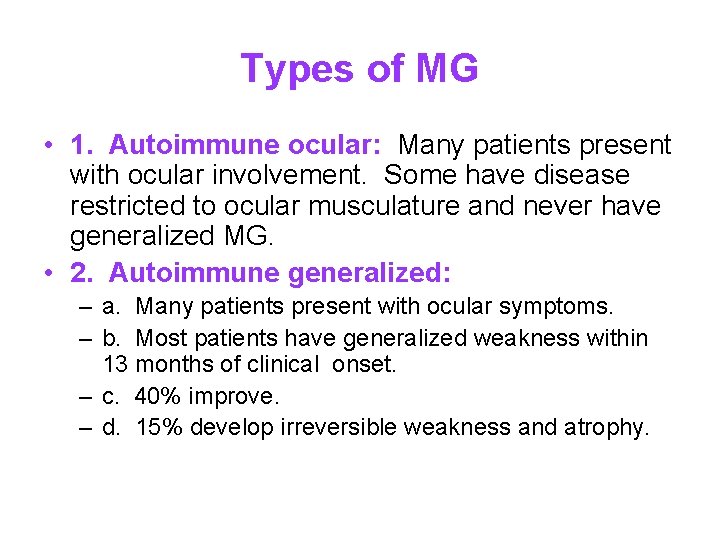Types of MG • 1. Autoimmune ocular: Many patients present with ocular involvement. Some