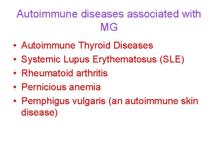 Autoimmune diseases associated with MG • • • Autoimmune Thyroid Diseases Systemic Lupus Erythematosus