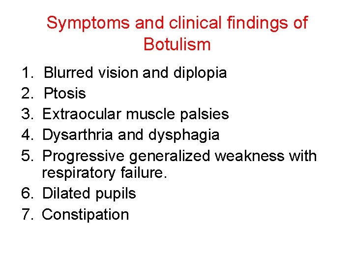 Symptoms and clinical findings of Botulism 1. Blurred vision and diplopia 2. Ptosis 3.
