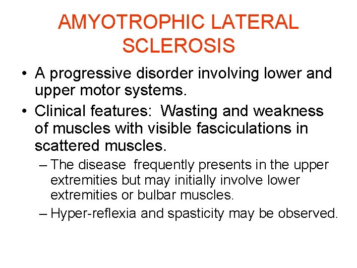 AMYOTROPHIC LATERAL SCLEROSIS • A progressive disorder involving lower and upper motor systems. •